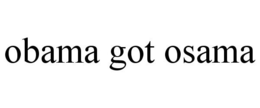 OBAMA GOT OSAMA trademark