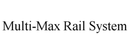 MULTI-MAX RAIL SYSTEM trademark