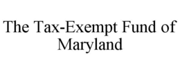 THE TAX-EXEMPT FUND OF MARYLAND trademark