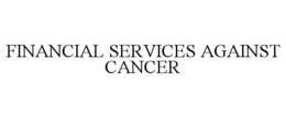 FINANCIAL SERVICES AGAINST CANCER trademark