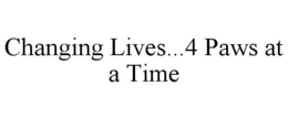CHANGING LIVES...4 PAWS AT A TIME trademark