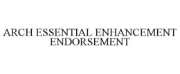 ARCH ESSENTIAL ENHANCEMENT ENDORSEMENT trademark