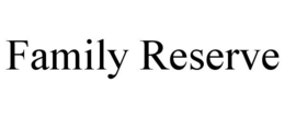 FAMILY RESERVE trademark