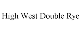 HIGH WEST DOUBLE RYE trademark