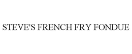 STEVE'S FRENCH FRY FONDUE trademark