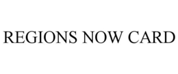 REGIONS NOW CARD trademark