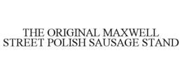 THE ORIGINAL MAXWELL STREET POLISH SAUSAGE STAND trademark