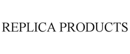 REPLICA PRODUCTS trademark