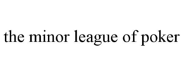 THE MINOR LEAGUE OF POKER trademark