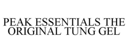 PEAK ESSENTIALS THE ORIGINAL TUNG GEL trademark