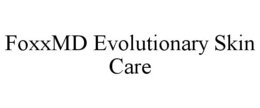 FOXXMD EVOLUTIONARY SKIN CARE trademark