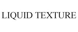 LIQUID TEXTURE trademark