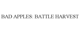 BAD APPLES: BATTLE HARVEST trademark