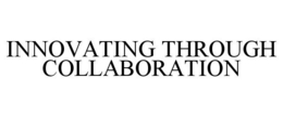 INNOVATING THROUGH COLLABORATION trademark