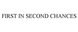 FIRST IN SECOND CHANCES trademark