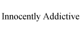 INNOCENTLY ADDICTIVE trademark