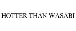 HOTTER THAN WASABI trademark
