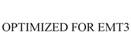 OPTIMIZED FOR EMT3 trademark