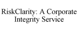 RISKCLARITY: A CORPORATE INTEGRITY SERVICE trademark