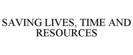 SAVING LIVES, TIME AND RESOURCES trademark