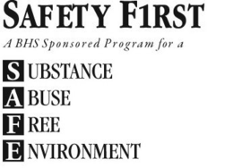 SAFETY FIRST A BHS SPONSORED PROGRAM FOR A SUBSTANCE ABUSE FREE ENVIRONMENT trademark