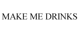 MAKE ME DRINKS trademark