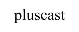 PLUSCAST trademark