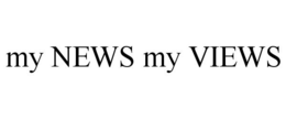 MY NEWS MY VIEWS trademark