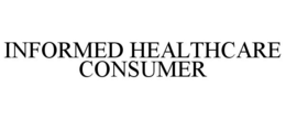 INFORMED HEALTHCARE CONSUMER trademark
