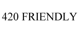 420 FRIENDLY trademark