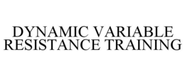 DYNAMIC VARIABLE RESISTANCE TRAINING trademark
