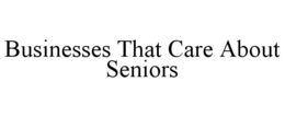 BUSINESSES THAT CARE ABOUT SENIORS trademark