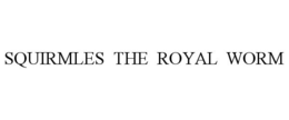 SQUIRMLES THE ROYAL WORM trademark