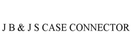 J B & J S CASE CONNECTOR trademark