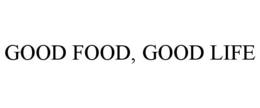 GOOD FOOD, GOOD LIFE trademark