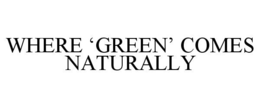 WHERE 'GREEN' COMES NATURALLY trademark