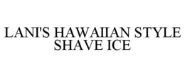 LANI'S HAWAIIAN STYLE SHAVE ICE trademark