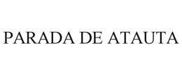 PARADA DE ATAUTA trademark