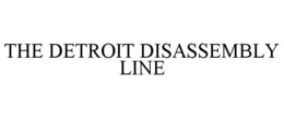 THE DETROIT DISASSEMBLY LINE trademark