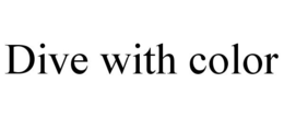 DIVE WITH COLOR trademark
