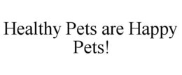 HEALTHY PETS ARE HAPPY PETS! trademark