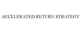 ACCELERATED RETURN STRATEGY trademark
