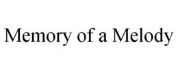 MEMORY OF A MELODY trademark