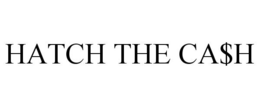 HATCH THE CA$H trademark