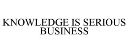 KNOWLEDGE IS SERIOUS BUSINESS trademark