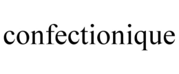 CONFECTIONIQUE trademark