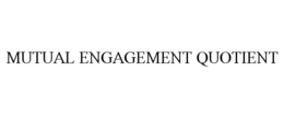 MUTUAL ENGAGEMENT QUOTIENT trademark