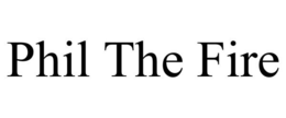PHIL THE FIRE trademark