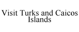 VISIT TURKS AND CAICOS ISLANDS trademark