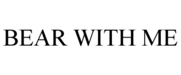BEAR WITH ME trademark